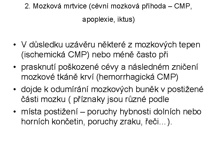 2. Mozková mrtvice (cévní mozková příhoda – CMP, apoplexie, iktus) • V důsledku uzávěru