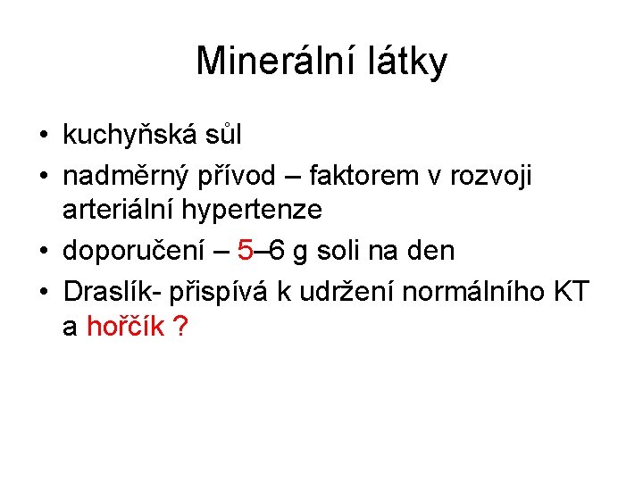 Minerální látky • kuchyňská sůl • nadměrný přívod – faktorem v rozvoji arteriální hypertenze