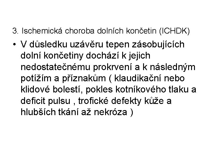 3. Ischemická choroba dolních končetin (ICHDK) • V důsledku uzávěru tepen zásobujících dolní končetiny