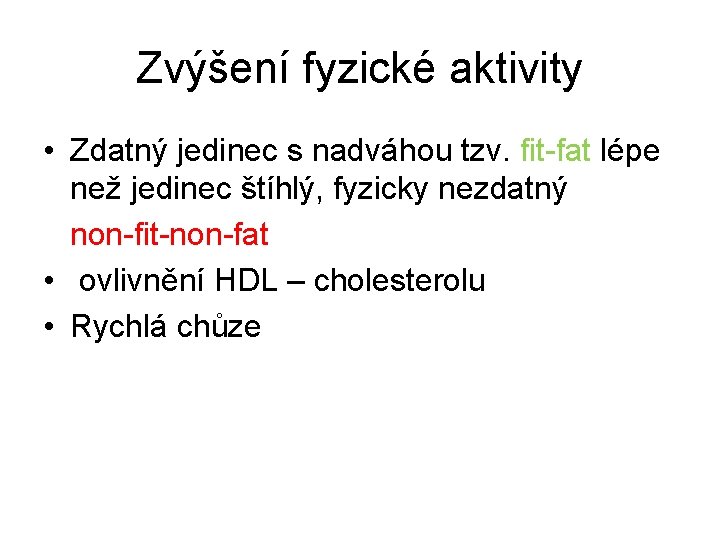 Zvýšení fyzické aktivity • Zdatný jedinec s nadváhou tzv. fit-fat lépe než jedinec štíhlý,