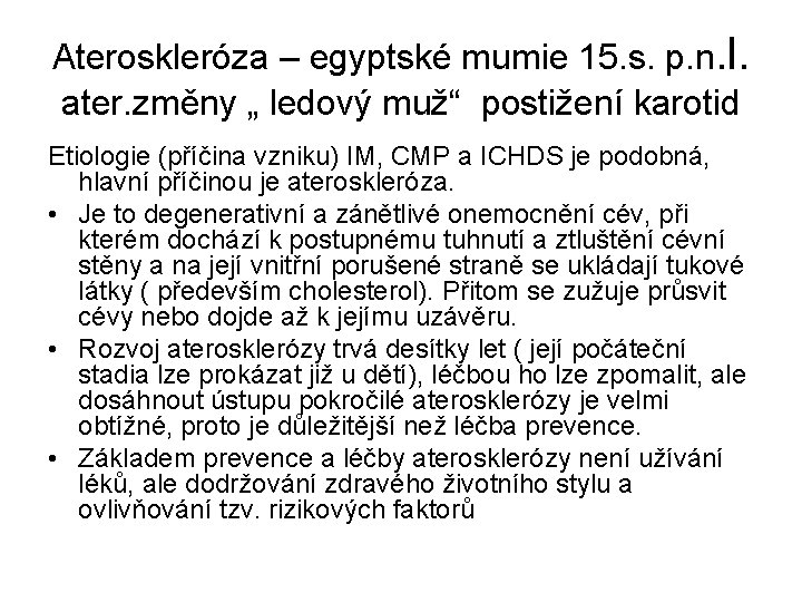 Ateroskleróza – egyptské mumie 15. s. p. n. l. ater. změny „ ledový muž“
