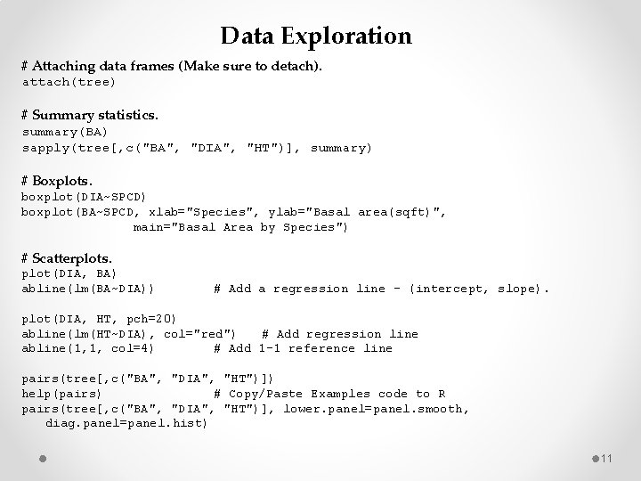 Data Exploration # Attaching data frames (Make sure to detach). attach(tree) # Summary statistics.