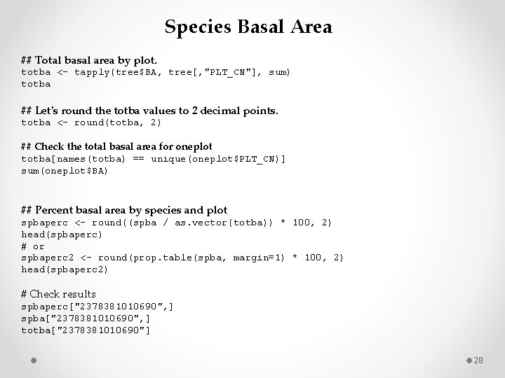 Species Basal Area ## Total basal area by plot. totba <- tapply(tree$BA, tree[, "PLT_CN"],