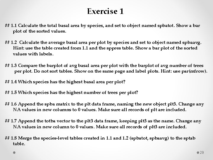 Exercise 1 ## 1. 1 Calculate the total basal area by species, and set