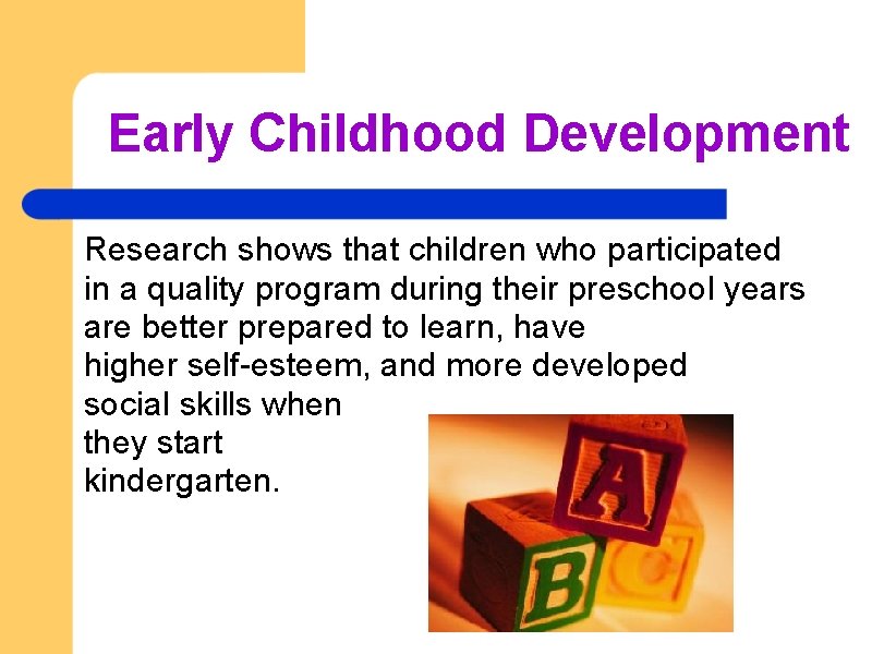 Early Childhood Development Research shows that children who participated in a quality program during