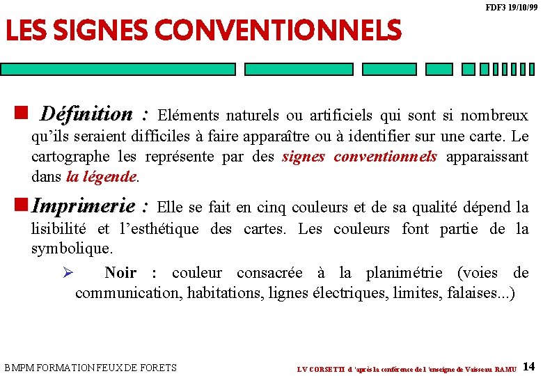 FDF 3 19/10/99 LES SIGNES CONVENTIONNELS n Définition : Eléments naturels ou artificiels qui FDF 3 19/10/99 LES SIGNES CONVENTIONNELS n Définition : Eléments naturels ou artificiels qui