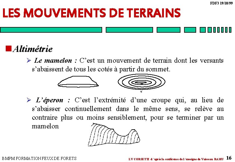 FDF 3 19/10/99 LES MOUVEMENTS DE TERRAINS n Altimétrie Ø Le mamelon : C’est FDF 3 19/10/99 LES MOUVEMENTS DE TERRAINS n Altimétrie Ø Le mamelon : C’est