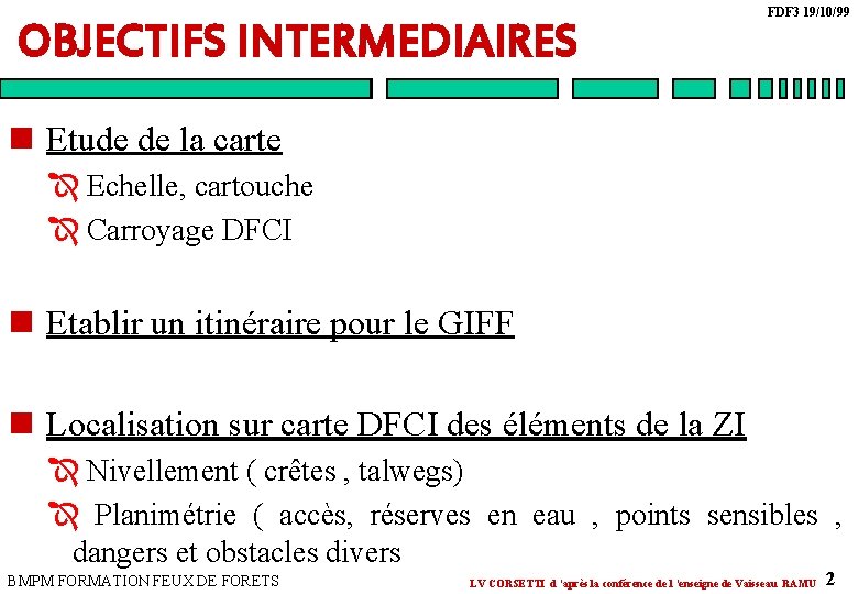 OBJECTIFS INTERMEDIAIRES FDF 3 19/10/99 n Etude de la carte Î Echelle, cartouche OBJECTIFS INTERMEDIAIRES FDF 3 19/10/99 n Etude de la carte Î Echelle, cartouche