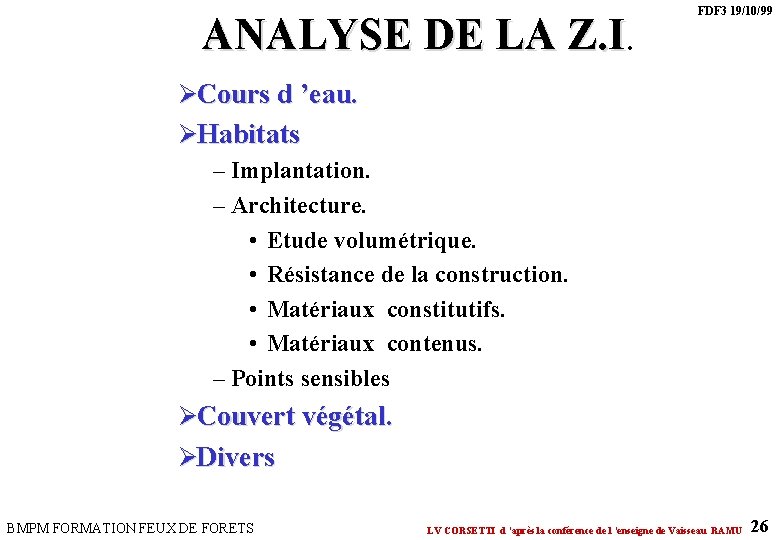 ANALYSE DE LA Z. I FDF 3 19/10/99 ØCours d ’eau. ØHabitats – Implantation. ANALYSE DE LA Z. I FDF 3 19/10/99 ØCours d ’eau. ØHabitats – Implantation.