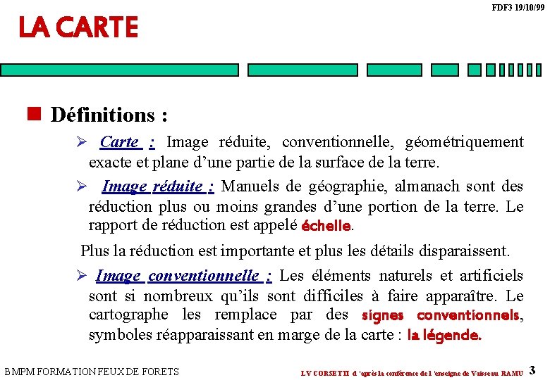 LA CARTE FDF 3 19/10/99 n Définitions : Ø Carte : Image réduite, conventionnelle, LA CARTE FDF 3 19/10/99 n Définitions : Ø Carte : Image réduite, conventionnelle,