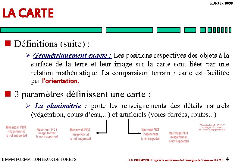 FDF 3 19/10/99 LA CARTE n Définitions (suite) : Ø Géométriquement exacte : Les FDF 3 19/10/99 LA CARTE n Définitions (suite) : Ø Géométriquement exacte : Les