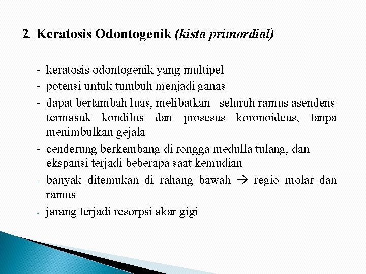 2. Keratosis Odontogenik (kista primordial) - keratosis odontogenik yang multipel - potensi untuk tumbuh