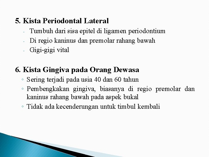 5. Kista Periodontal Lateral - Tumbuh dari sisa epitel di ligamen periodontium Di regio