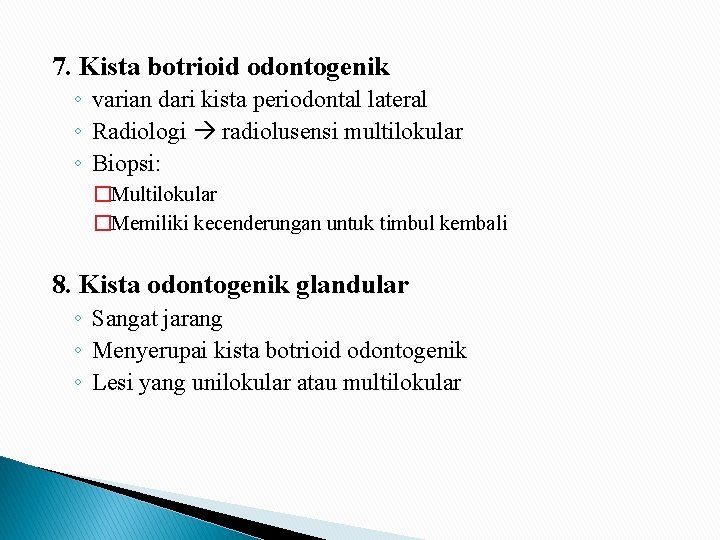 7. Kista botrioid odontogenik ◦ varian dari kista periodontal lateral ◦ Radiologi radiolusensi multilokular