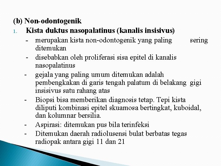 (b) Non-odontogenik 1. Kista duktus nasopalatinus (kanalis insisivus) - merupakan kista non-odontogenik yang paling