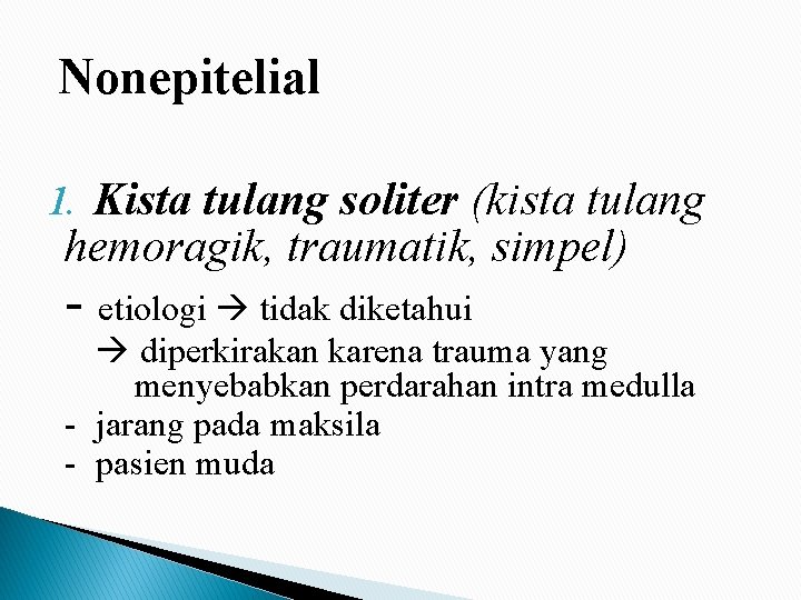 Nonepitelial 1. Kista tulang soliter (kista tulang hemoragik, traumatik, simpel) - etiologi tidak diketahui