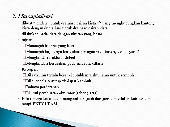 2. Marsupialisasi ◦ dibuat “jendela” untuk drainase cairan kista yang menghubungkan kantong kista dengan