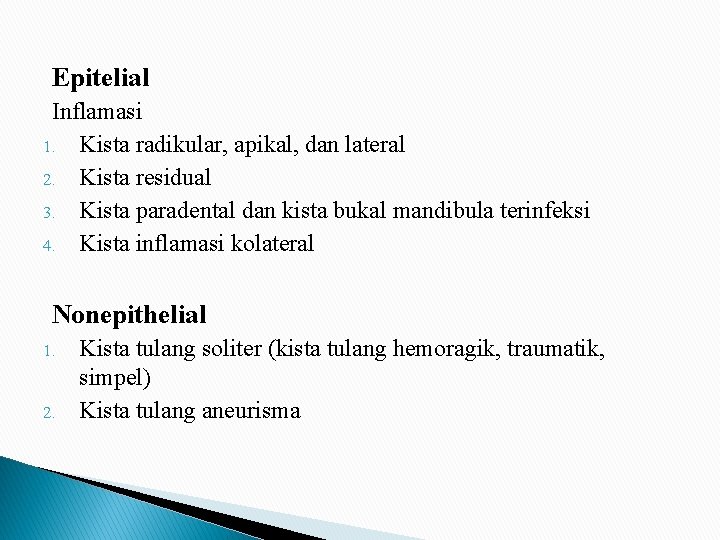 Epitelial Inflamasi 1. Kista radikular, apikal, dan lateral 2. Kista residual 3. Kista paradental