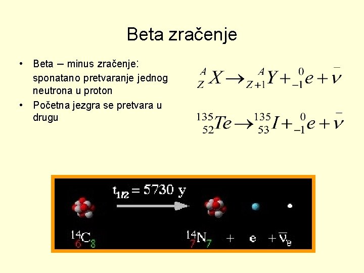 Beta zračenje • Beta – minus zračenje: sponatano pretvaranje jednog neutrona u proton •