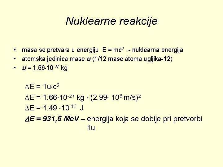 Nuklearne reakcije • masa se pretvara u energiju E = mc 2 - nuklearna