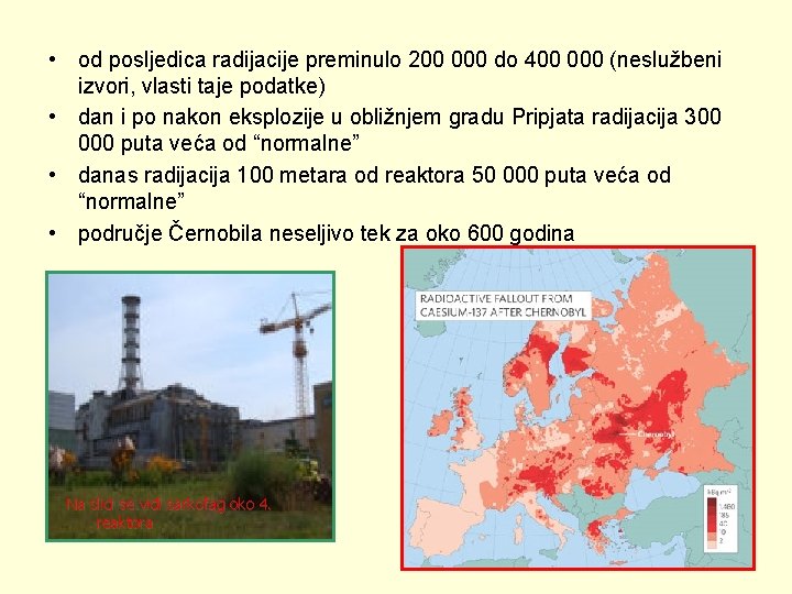  • od posljedica radijacije preminulo 200 000 do 400 000 (neslužbeni izvori, vlasti