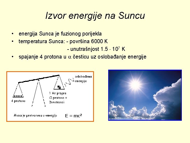 Izvor energije na Suncu • energija Sunca je fuzionog porijekla • temperatura Sunca: -