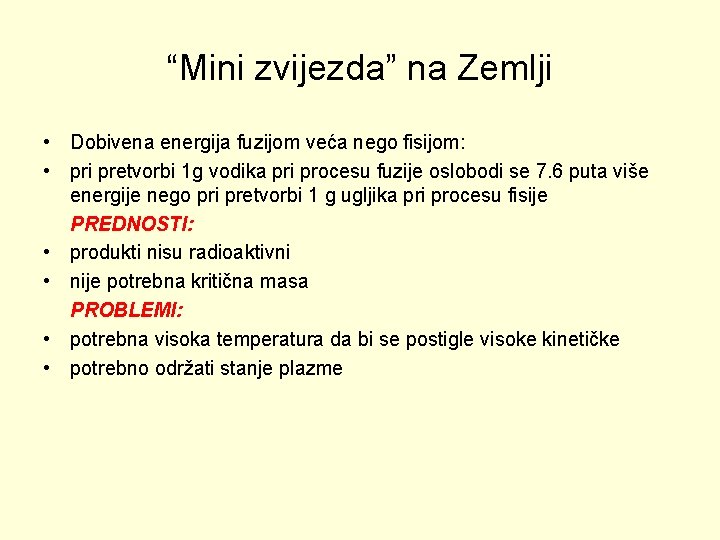 “Mini zvijezda” na Zemlji • Dobivena energija fuzijom veća nego fisijom: • pri pretvorbi