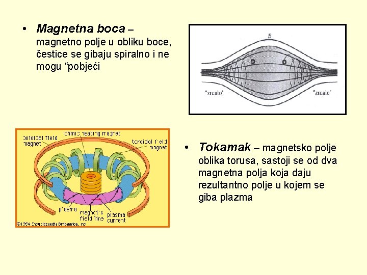  • Magnetna boca – magnetno polje u obliku boce, čestice se gibaju spiralno