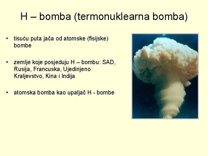 H – bomba (termonuklearna bomba) • tisuću puta jača od atomske (fisijske) bombe •