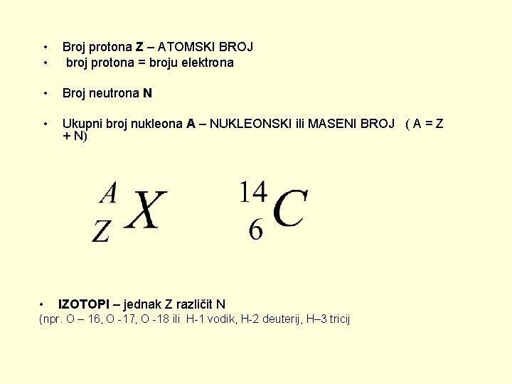  • • Broj protona Z – ATOMSKI BROJ broj protona = broju elektrona