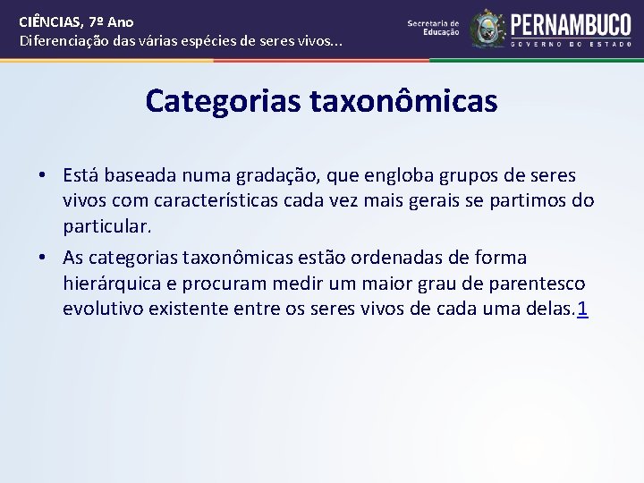CIÊNCIAS, 7º Ano Diferenciação das várias espécies de seres vivos. . . Categorias taxonômicas CIÊNCIAS, 7º Ano Diferenciação das várias espécies de seres vivos. . . Categorias taxonômicas