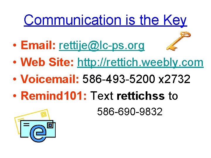 Communication is the Key • • Email: rettije@lc-ps. org Web Site: http: //rettich. weebly.