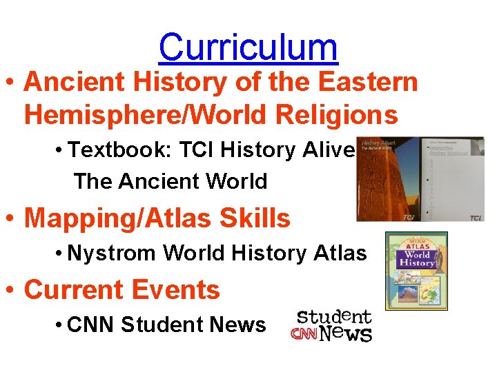 Curriculum • Ancient History of the Eastern Hemisphere/World Religions • Textbook: TCI History Alive