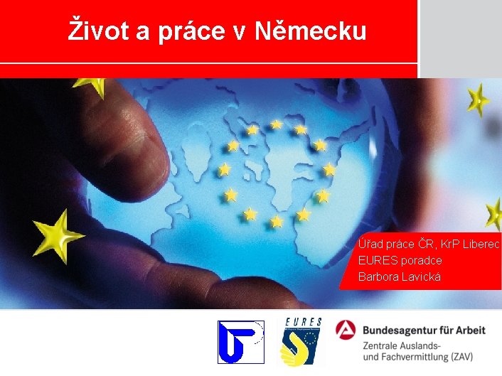 Život a práce v Německu Úřad práce ČR, Kr. P Liberec EURES poradce Barbora