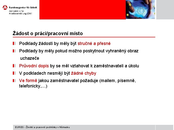 Žádost o práci/pracovní místo Podklady žádosti by měly být stručné a přesné Podklady by