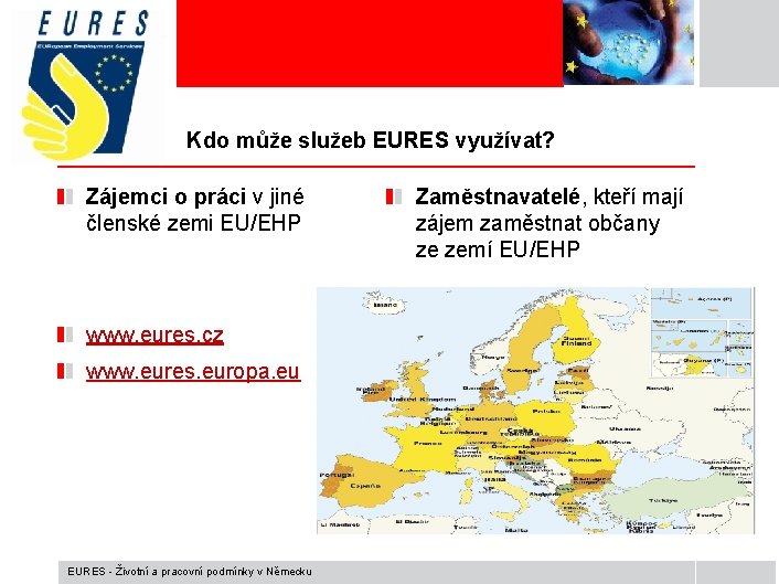 Kdo může služeb EURES využívat? Zájemci o práci v jiné členské zemi EU/EHP www.