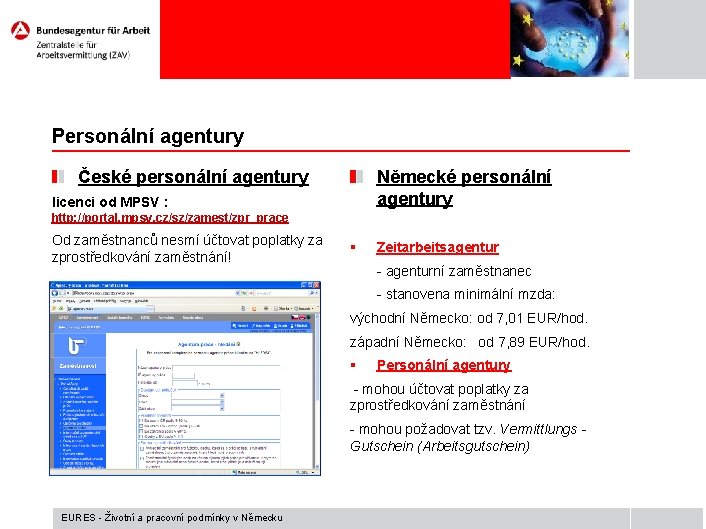 Personální agentury České personální agentury Německé personální agentury licenci od MPSV : http: //portal.