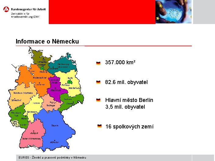 Informace o Německu 357. 000 km² 82. 6 mil. obyvatel Hlavní město Berlín 3,