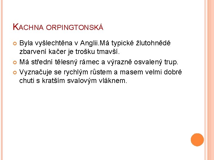 KACHNA ORPINGTONSKÁ Byla vyšlechtěna v Anglii. Má typické žlutohnědé zbarvení kačer je trošku tmavší.