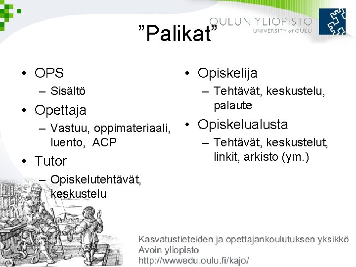 ”Palikat” • OPS – Sisältö • Opettaja – Vastuu, oppimateriaali, luento, ACP • Tutor