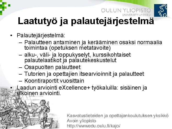 Laatutyö ja palautejärjestelmä • Palautejärjestelmä: – Palautteen antaminen ja kerääminen osaksi normaalia toimintaa (opetuksen