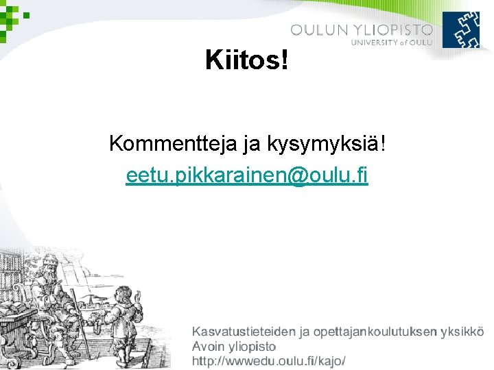 Kiitos! Kommentteja ja kysymyksiä! eetu. pikkarainen@oulu. fi 