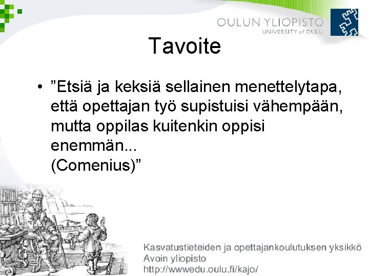 Tavoite • ”Etsiä ja keksiä sellainen menettelytapa, että opettajan työ supistuisi vähempään, mutta oppilas