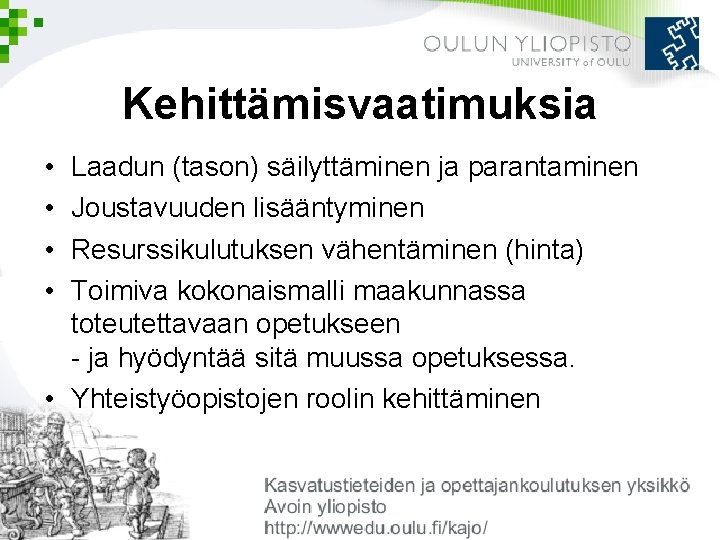 Kehittämisvaatimuksia • • Laadun (tason) säilyttäminen ja parantaminen Joustavuuden lisääntyminen Resurssikulutuksen vähentäminen (hinta) Toimiva