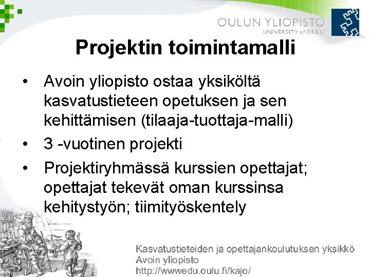 Projektin toimintamalli • Avoin yliopisto ostaa yksiköltä kasvatustieteen opetuksen ja sen kehittämisen (tilaaja-tuottaja-malli) • Projektin toimintamalli • Avoin yliopisto ostaa yksiköltä kasvatustieteen opetuksen ja sen kehittämisen (tilaaja-tuottaja-malli) •