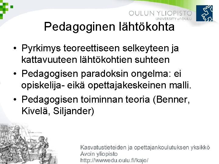 Pedagoginen lähtökohta • Pyrkimys teoreettiseen selkeyteen ja kattavuuteen lähtökohtien suhteen • Pedagogisen paradoksin ongelma: