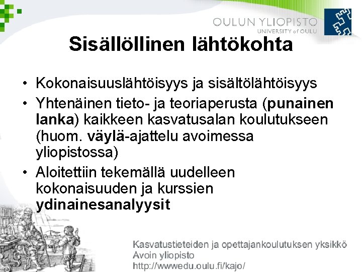 Sisällöllinen lähtökohta • Kokonaisuuslähtöisyys ja sisältölähtöisyys • Yhtenäinen tieto- ja teoriaperusta (punainen lanka) kaikkeen