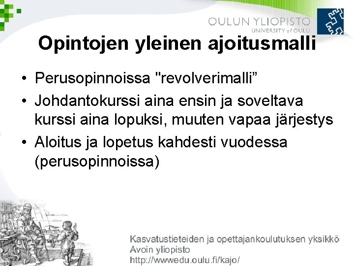 Opintojen yleinen ajoitusmalli • Perusopinnoissa "revolverimalli” • Johdantokurssi aina ensin ja soveltava kurssi aina