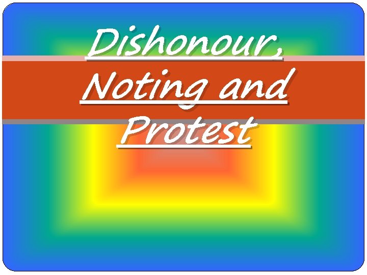 Dishonour, Noting and Protest 