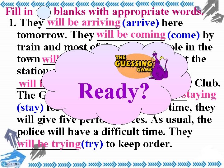 Fill in the blanks with appropriate words. will be arriving (arrive) here 1. They Fill in the blanks with appropriate words. will be arriving (arrive) here 1. They